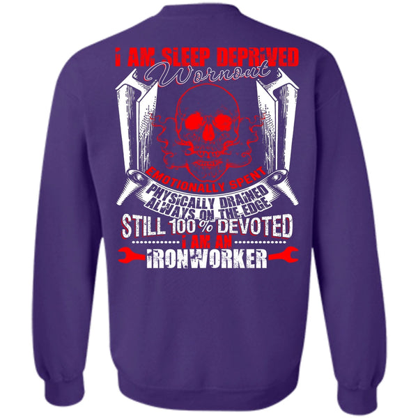 Sleep Deprived Worn Out T Shirt, I Love Ironworker Sweatshirt