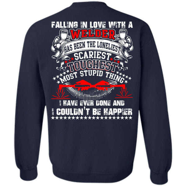 I Couldn't Be Happier T Shirt, I Love Welding Sweatshirt
