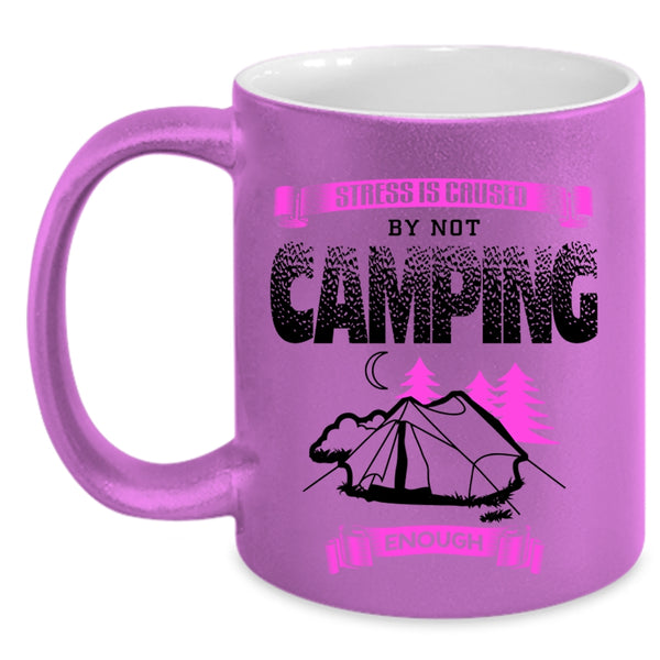 Cool Camping Coffee Mug, Stress Is Caused By Not Camping Enough Accent Mug