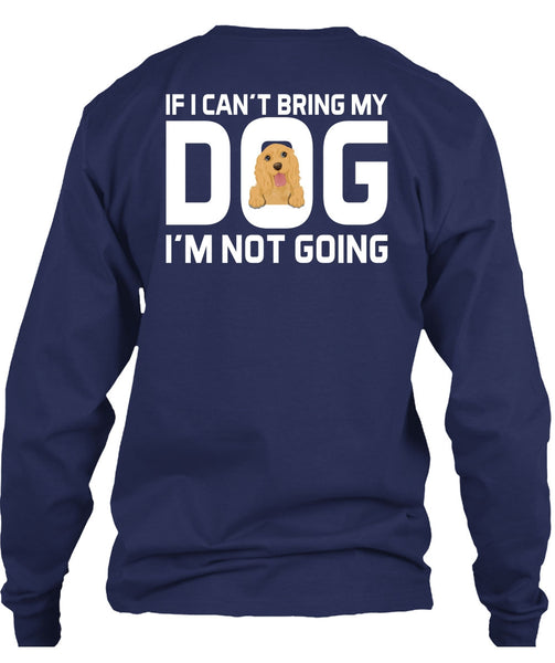 I Can't Bring My Dog T Shirt, I'm Not Going T Shirt