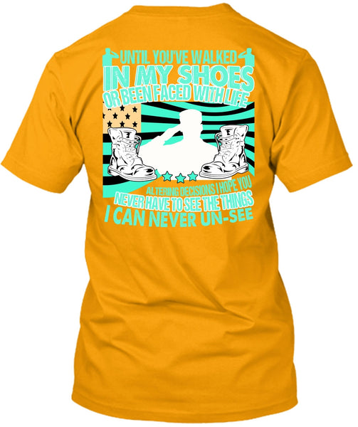 Until You've Walked In My Shoes T Shirt, I Love Veteran T Shirt