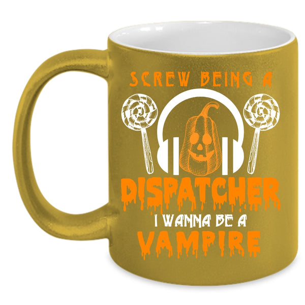Being A Dispatcher Coffee Mug, I Wanna Be A Vampire Coffee Cup