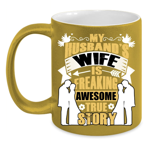 My Husband's Wife Is Awesome True Story Coffee Mug, Love Coffee Cup
