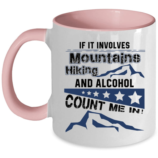 Funny Hiking Coffee Mug, If It Involves Mountains Hiking And Alcohol Accent Mug