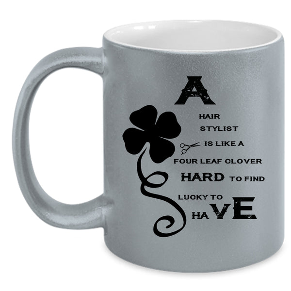 Awesome Hairstylist Coffee Mug, A Hair Stylist Is Like A Four Leaf Clover Accent Mug