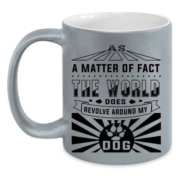 Cute Dogs Coffee Mug, The World Revolves Around My Dog Accent Mug