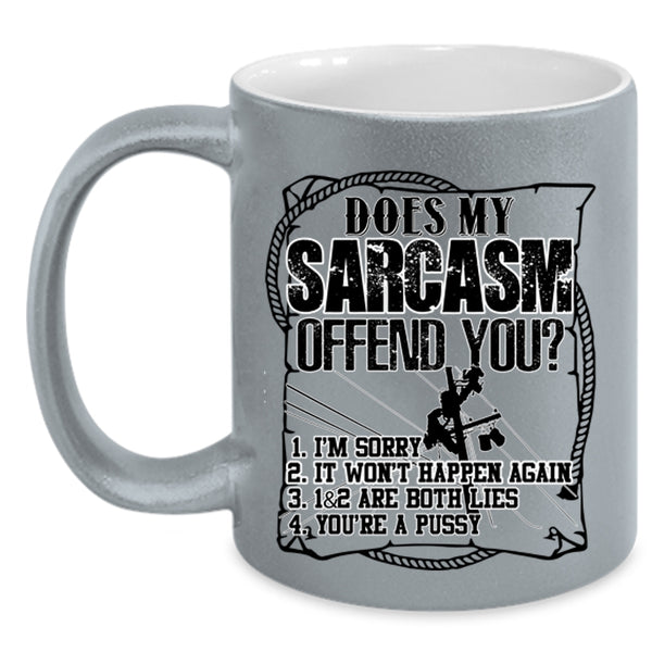 Funny Linemans Coffee Mug, Does My Sarcasm Offend You Accent Mug