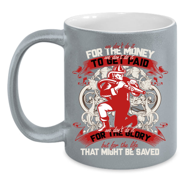 We Don't Do It For The Money Coffee Mug, Cool Firefighter Coffee Cup