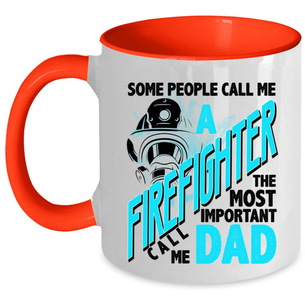 The Most Important Call Me Dad Coffee Mug, Call Me A Firefighter Accent Mug