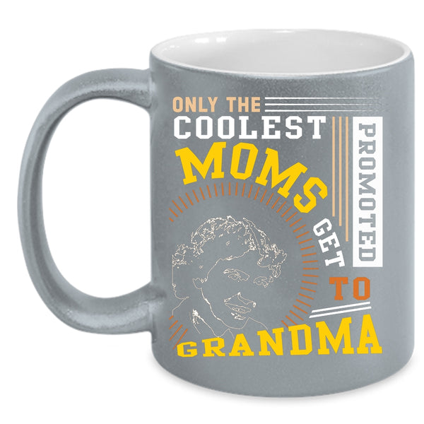 The Coolest Moms Coffee Mug, Get Promoted To Grandma Coffee Cup
