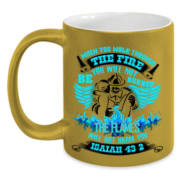 Funny Firefighter Coffee Mug, When You Walk Through The Fire Accent Mug