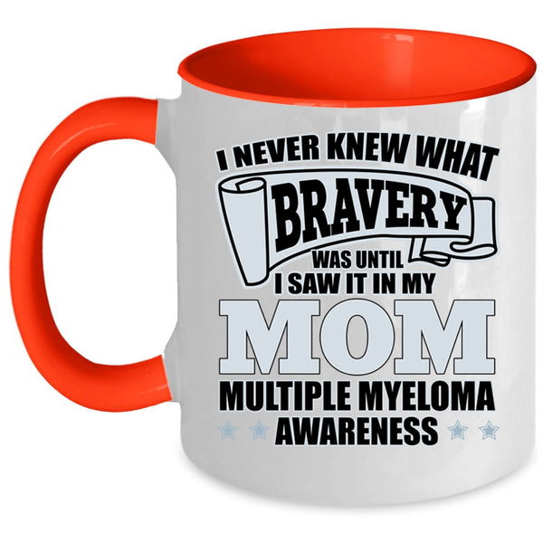 I Saw It In My Mom Coffee Mug, I Never Knew What Bravery Accent Mug