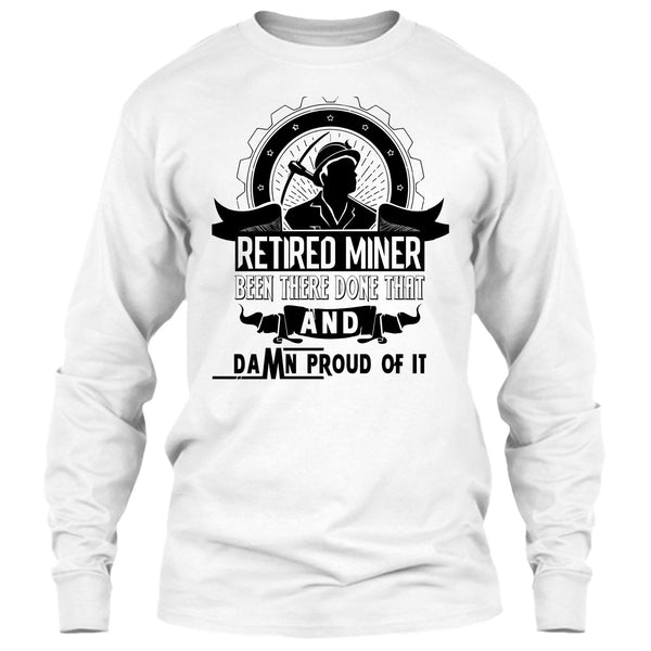 Retired Miner Been There Done That T Shirt, I'm A Coal Miner T Shirt