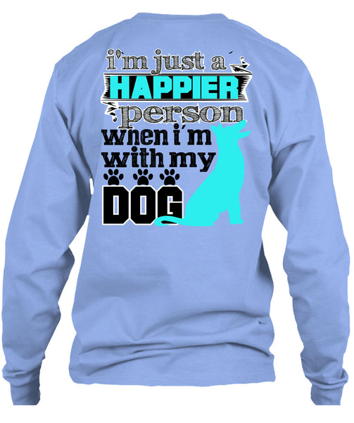 I'm Just A Happier Person T Shirt, I Love My Dog T Shirt