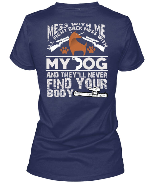 I'll Fight Back Mess With My Dog T Shirt, They'll Never Find Your Body T Shirt