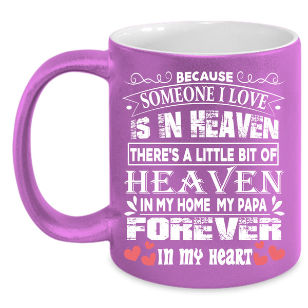 Someone I Love Is In Heaven Coffee Mug, My Papa Coffee Cup