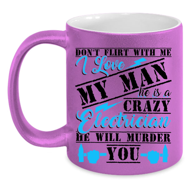 Crazy Electrician Coffee Mug, He Is A Crazy Electrician Accent Mug