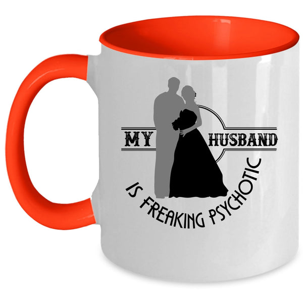 Cute Love Coffee Mug, My Husband Is Freaking Psychotic Accent Mug