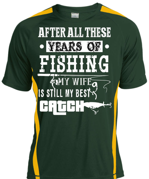After All These Years Of Fishing T Shirt, My Wife Is Still My Best Catch T Shirt, Cool Shirt