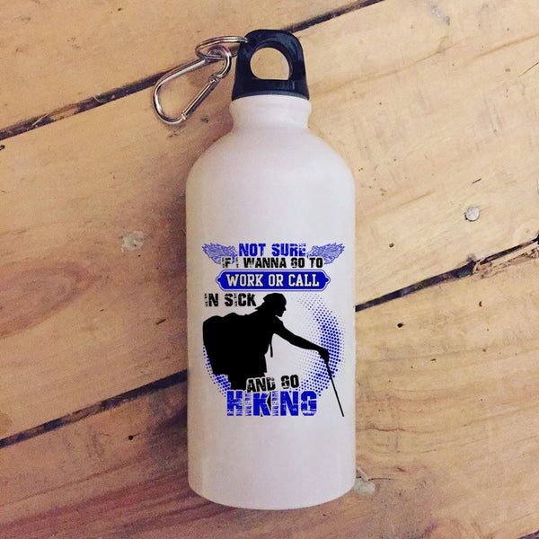 I Wanna Go To Work Or Call In sick 20 oz Stainless Steel Bottle,Go Hiking Outdoor Sports Water Bottle