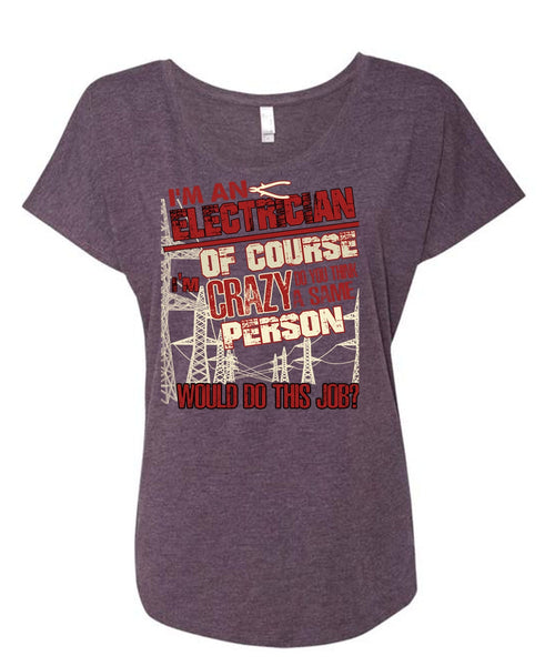 I'm An Electrician T Shirt, Crazy Person T Shirt, Cool Shirt (Ladies' Triblend Dolman Sleeve)