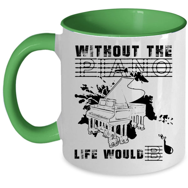 Funny Coffee Mug, Without The Piano Life Would Bb Accent Mug