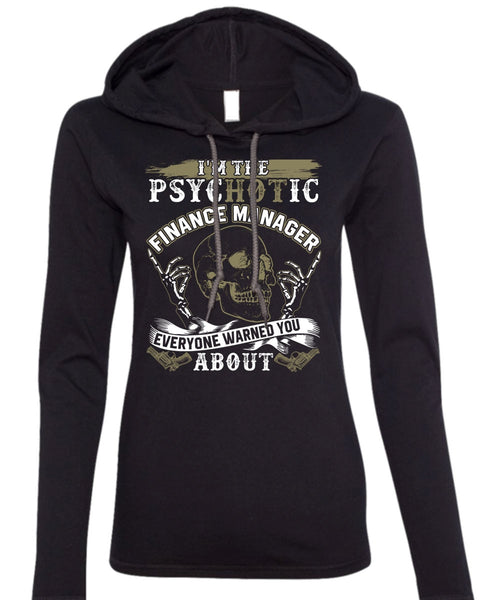 I'm The Psychotic Finance Manager T Shirt, Being A Manager T Shirt (Anvil Ladies Ringspun Hooded)