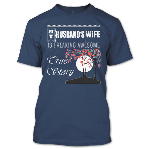 My Husband's Wife T Shirt, Freaking Awesome True Story T Shirt