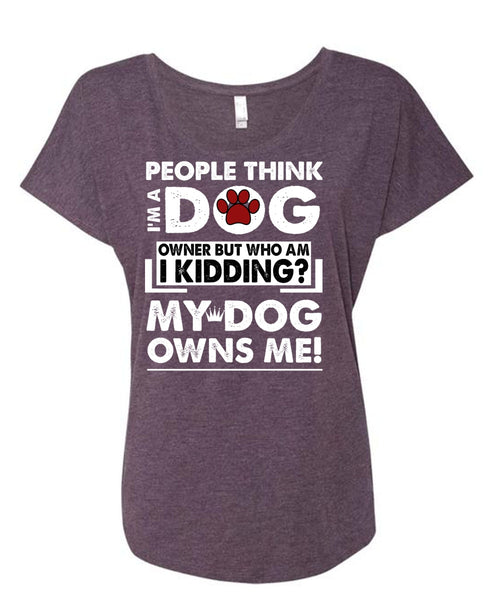 I'm A Dog T Shirt, My Dog Owns Me T Shirt, Cool Shirt (Ladies' Triblend Dolman Sleeve)