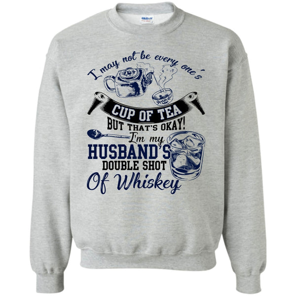 Whishey T Shirt, Be Every One's Cup Of Tea Sweatshirt