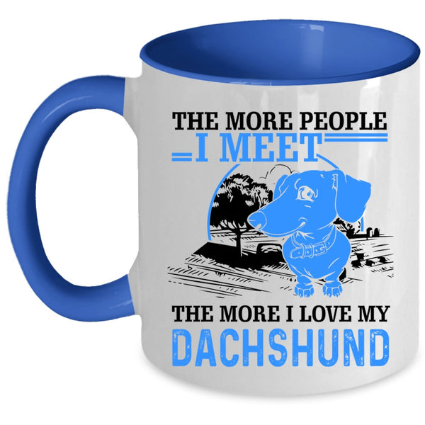 I Love My Dachshund Coffee Mug, The More People I Meet Accent Mug