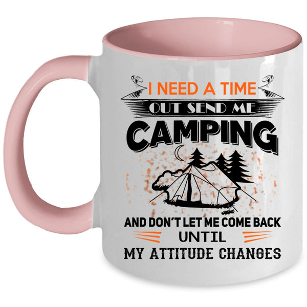 I Love Camping Coffee Mug, I Need A Time Out Send Me Camping Accent Mug