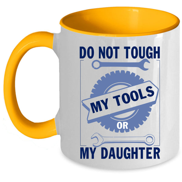 Mechanics Coffee Mug, Do Not Tough My Tool Or My Daughter Accent Mug