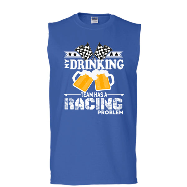 My Drinking Team T Shirt, Has A Racing Problem T Shirt, Cool T Shirt (Men's Cotton Sleeveless)