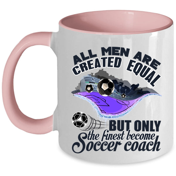 Cool Men Coffee Mug, Only The Finest Become Soccer Coach Accent Mug