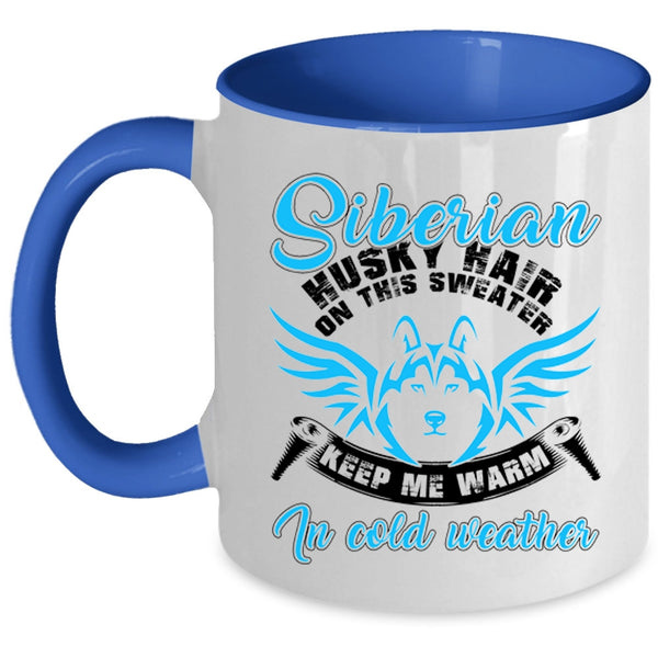 Keep me Warm In Cold Weather Coffee Mug, Siberian Husky Hair On This Sweater Accent Mug