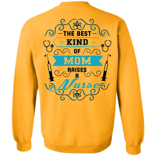 Being A Nurse T Shirt, The Best Kind Of Mom Raises A Nurse Sweatshirt