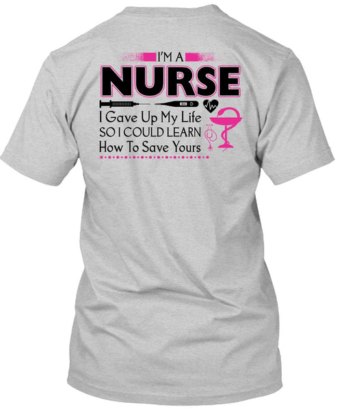 I'm A Nurse I Gave Up My Life T Shirt, My Job T Shirt