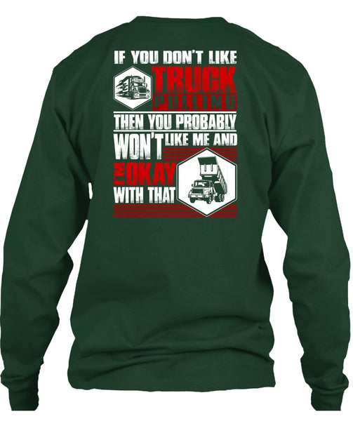 You Don't Like Truck Pulling T Shirt, Being A Trucker T Shirt