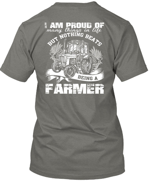 Being A Farmer T Shirt, I Am Proud Of Many Things In Life T Shirt
