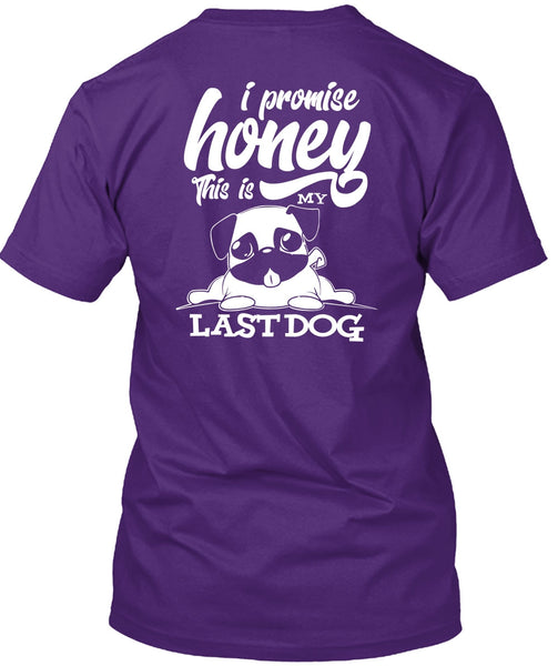 I Promise Honey T Shirt, This Is My Last Dog T Shirt