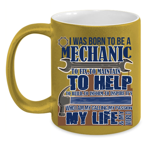 My Calling My Passion My Life Coffee Mug, I Was Born To Be A Mechanic Accent Mug