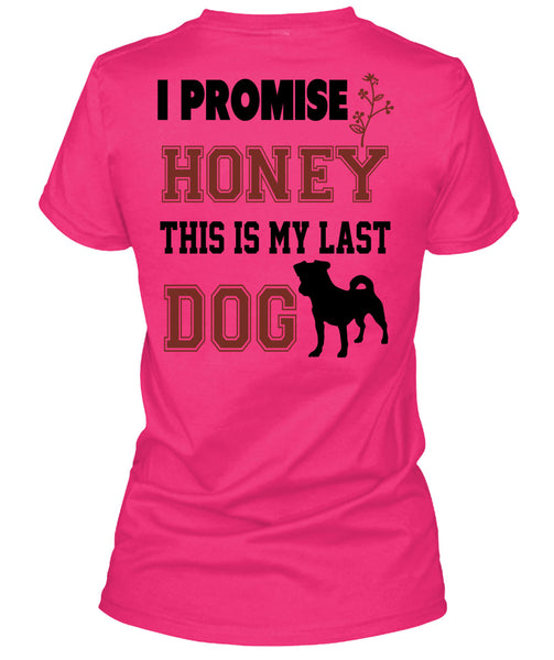 I Promise Honey This My Last Dog T Shirt, Favorite T Shirt