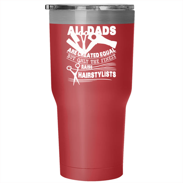 Only The Finest Dads Raise Hairstylists Tumbler 30 oz Stainless Steel, Best Dad Ever Travel Mug