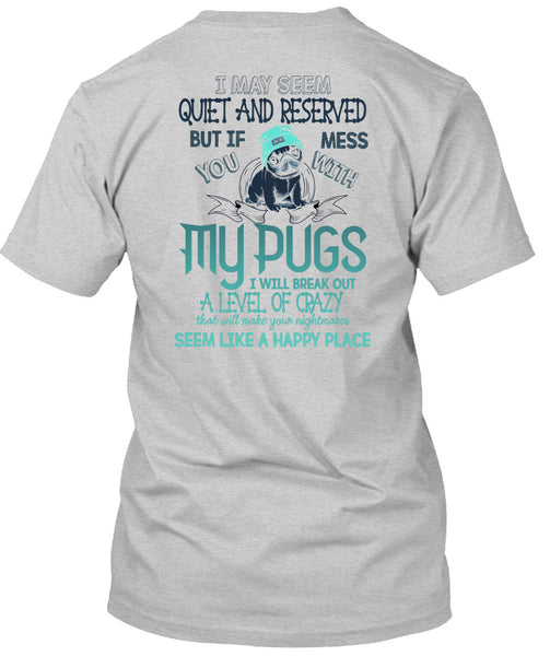You Mess With My Pugs T Shirt, I Love Dogs T Shirt