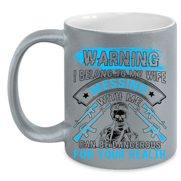 Don't Mess With Me Coffee Mug, I Belong To My Wife Accent Mug