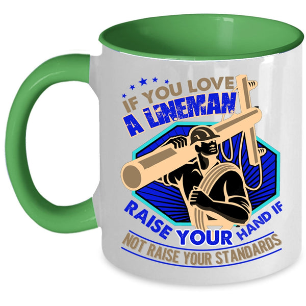 I Love Lineman Coffee Mug, If You Love A Lineman Taise Your Hand Accent Mug