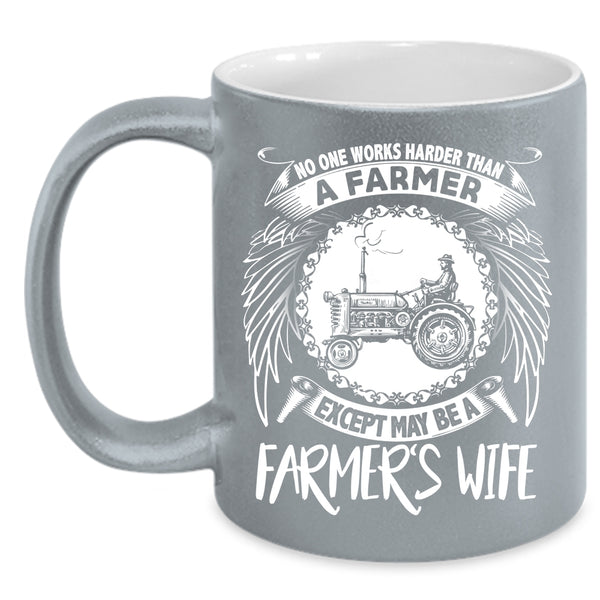 No One Works Harder Than A Farmer Coffee Mug, Farmer's Wife Coffee Cup