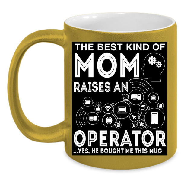 The Best Kind Of Mom Raises An Operator Coffee Mug, Mom Coffee Cup