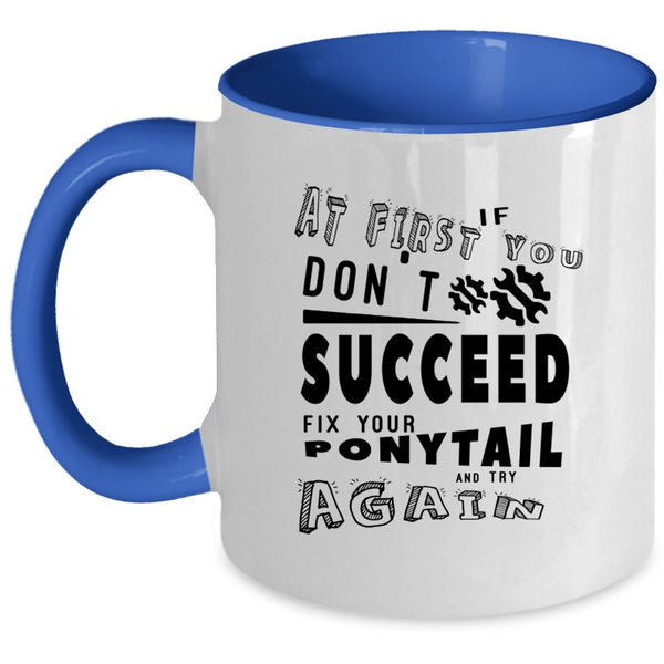 Fix Your Ponytail And Try Again Coffee Mug, If At First You Don't Succeed Accent Mug